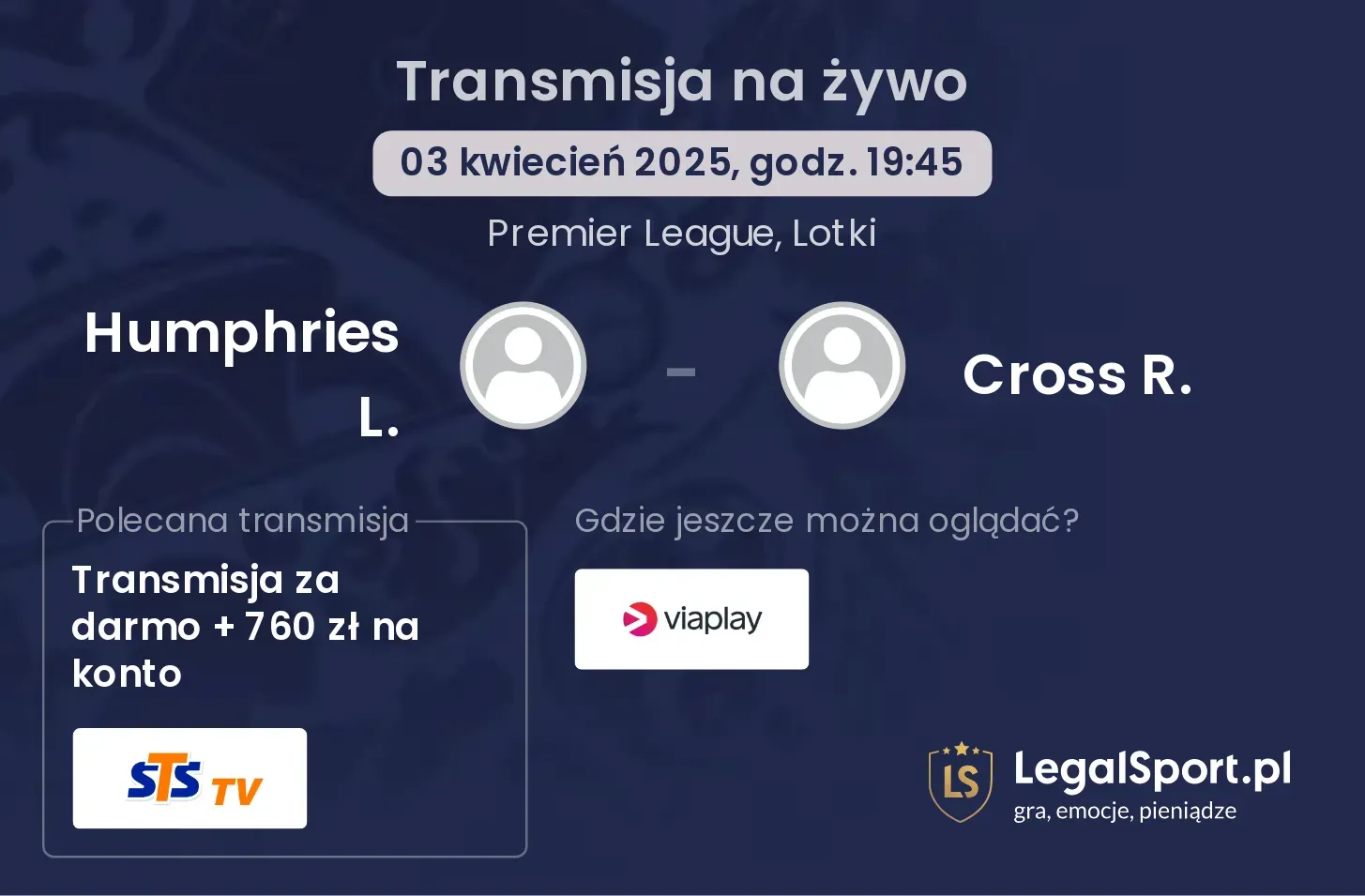 Humphries L. - Cross R. gdzie oglądać?