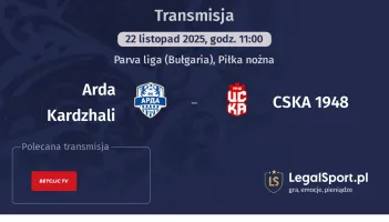 Arda Kardzhali - CSKA 1948 gdzie oglądać? (22.11)