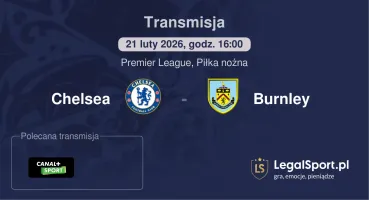 Chelsea - Burnley gdzie oglądać (21.02.2026)