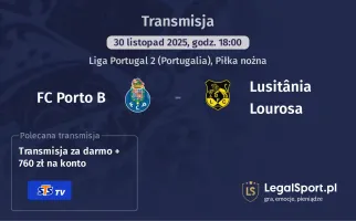 FC Porto B - Lusitânia Lourosa gdzie oglądać? (30.11)