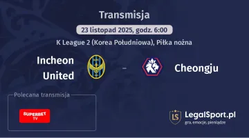 Incheon United - Cheongju gdzie oglądać? (23.11)