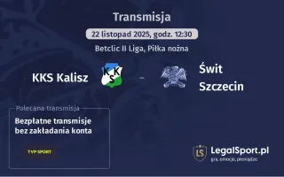 KKS Kalisz - Świt Szczecin gdzie oglądać? (22.11)
