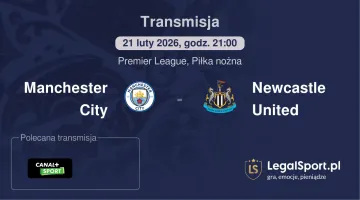Manchester City - Newcastle United gdzie oglądać (21.02.2026)