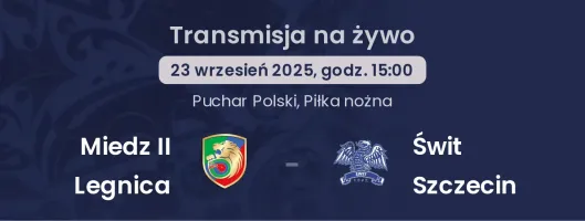 Miedz II Legnica - Świt Szczecin gdzie oglądać?