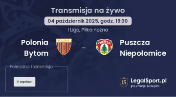 Polonia Bytom - Puszcza Niepołomice gdzie oglądać?