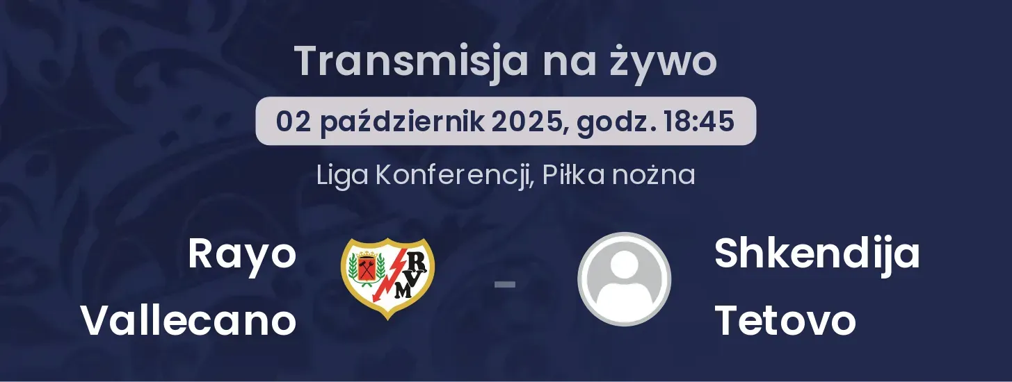 Rayo Vallecano - Shkendija Tetovo gdzie oglądać?