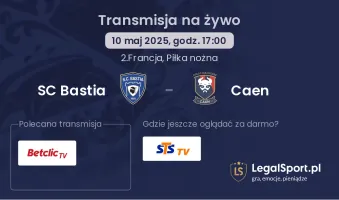 SC Bastia - Caen gdzie oglądać transmisję?