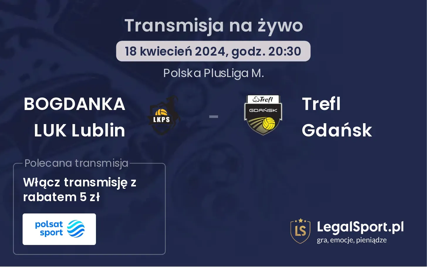 BOGDANKA LUK Lublin - Trefl Gdańsk transmisja na żywo