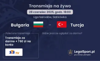 Bułgaria - Turcja gdzie oglądać?