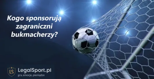 Kogo sponsorują bukmacherzy zagraniczni