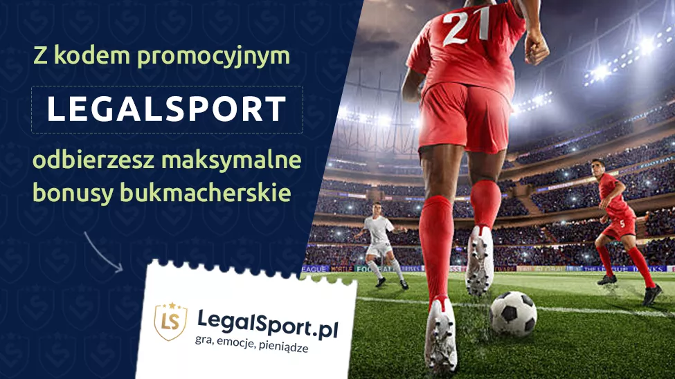 Mega bonusy bukmacherskie z kodem promocyjnym [ LEGALSPORT ] 