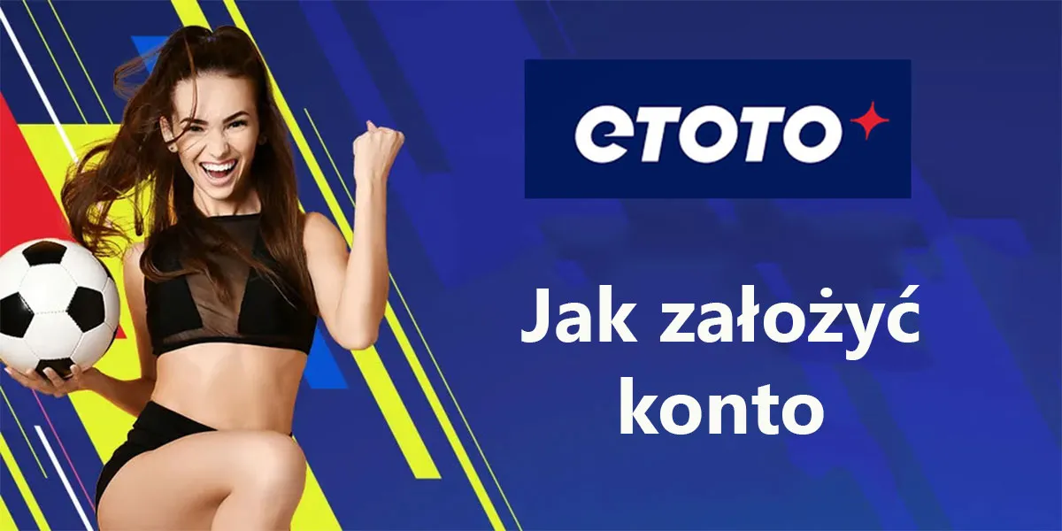 Jak zarejestrować w Etoto nowe konto do zakładów