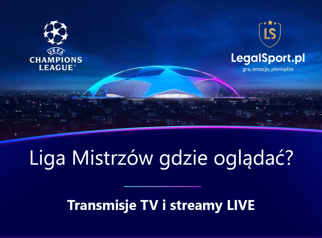 Liga Mistrzów gdzie oglądać? Plan transmisji na żywo