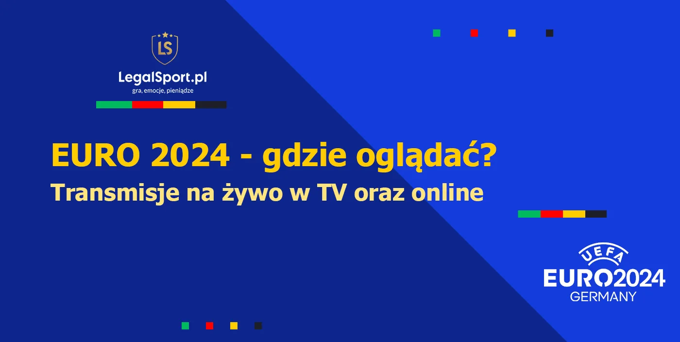 Gdzie oglądać EURO 2024? Informacje dotyczące transmisji na żywo w TV oraz online w internecie