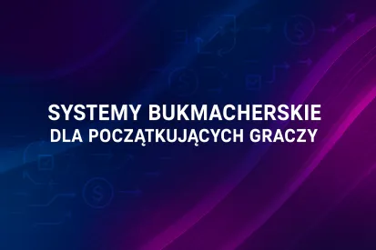 Systemy bukmacherskie dla początkujących 