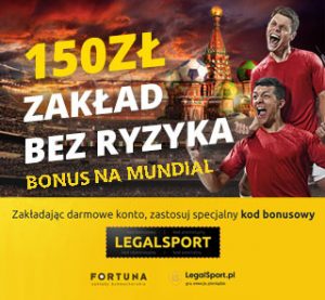 Fortuna Zakłady Bukmacherskie - zakład bez ryzyka na mundial Zakład bez ryzyka 150 zł w Fortunie
