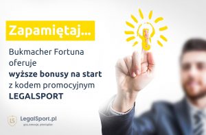 Fortuna - wyższy bonus na start Kod promocyjny LEGALSPORT - wyższy bonus na start u bukmachera Fortuna