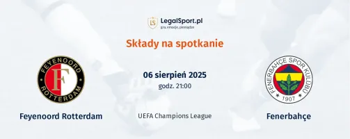 Składy Feyenoord - Fenerbahce