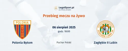 Przebieg Polonia Bytom - Zagłębie Lubin II